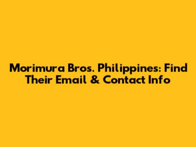 Morimura Bros. Philippines: Find Their Email & Contact Info