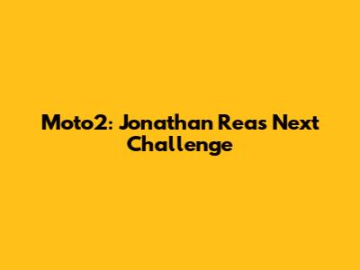 Moto2: Jonathan Rea's Next Challenge