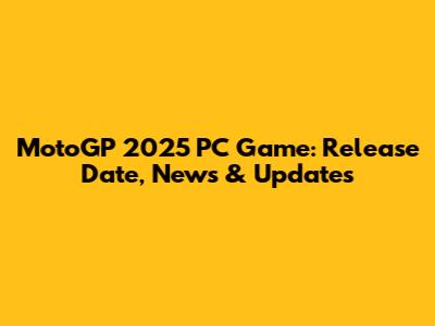 MotoGP 2025 PC Game: Release Date, News & Updates