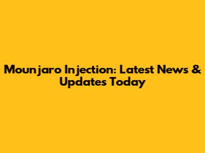 Mounjaro Injection: Latest News & Updates Today