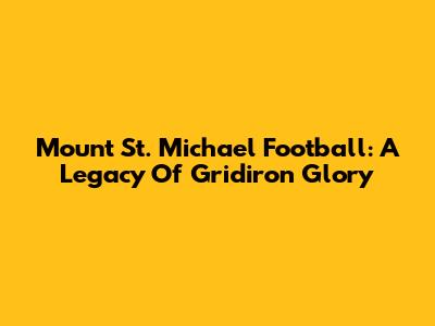 Mount St. Michael Football: A Legacy Of Gridiron Glory