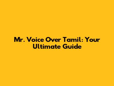 Mr. Voice Over Tamil: Your Ultimate Guide