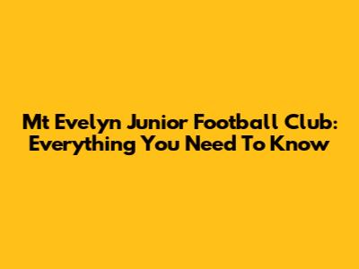 Mt Evelyn Junior Football Club: Everything You Need To Know