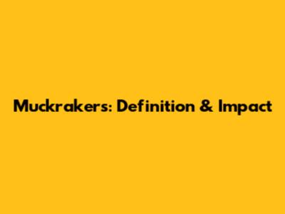Muckrakers: Definition & Impact