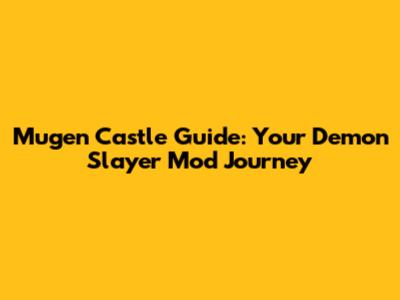 Mugen Castle Guide: Your Demon Slayer Mod Journey