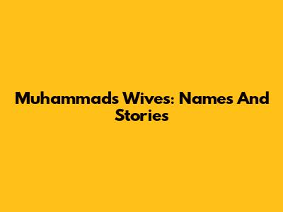 Muhammad's Wives: Names And Stories