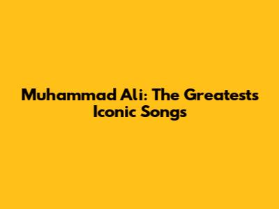 Muhammad Ali: The Greatest's Iconic Songs