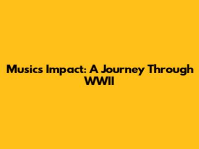 Music's Impact: A Journey Through WWII