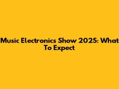 Music Electronics Show 2025: What To Expect