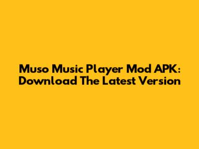 Muso Music Player Mod APK: Download The Latest Version