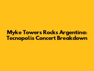 Myke Towers Rocks Argentina: Tecnopolis Concert Breakdown