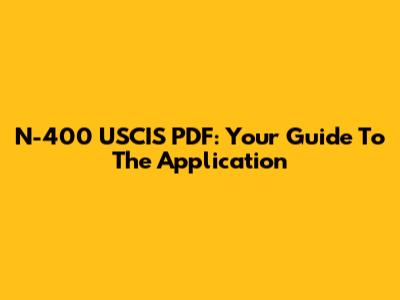 N-400 USCIS PDF: Your Guide To The Application