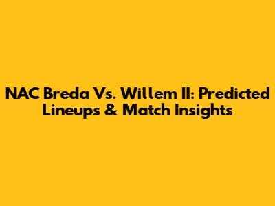 NAC Breda Vs. Willem II: Predicted Lineups & Match Insights