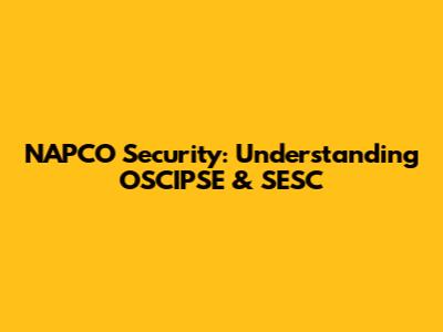 NAPCO Security: Understanding OSCIPSE & SESC