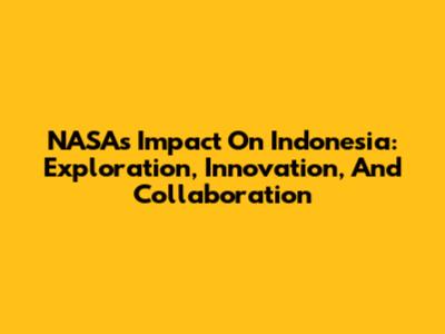 NASA's Impact On Indonesia: Exploration, Innovation, And Collaboration