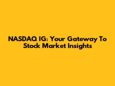 NASDAQ IG: Your Gateway To Stock Market Insights