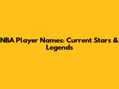 NBA Player Names: Current Stars & Legends