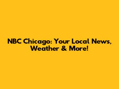 NBC Chicago: Your Local News, Weather & More!
