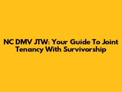 NC DMV JTW: Your Guide To Joint Tenancy With Survivorship