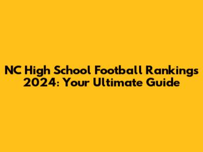 NC High School Football Rankings 2024: Your Ultimate Guide
