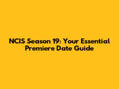 NCIS Season 19: Your Essential Premiere Date Guide