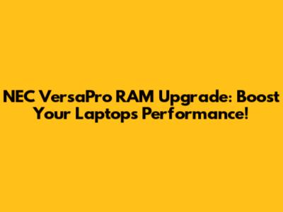 NEC VersaPro RAM Upgrade: Boost Your Laptop's Performance!