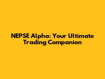 NEPSE Alpha: Your Ultimate Trading Companion