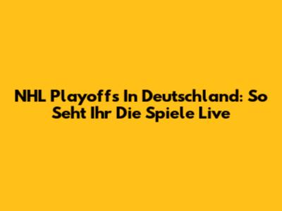 NHL Playoffs In Deutschland: So Seht Ihr Die Spiele Live