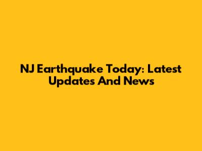 NJ Earthquake Today: Latest Updates And News