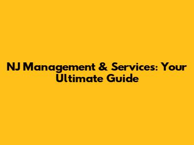 NJ Management & Services: Your Ultimate Guide