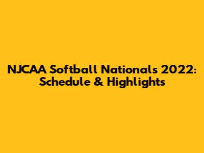NJCAA Softball Nationals 2022: Schedule & Highlights