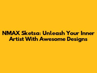 NMAX Sketsa: Unleash Your Inner Artist With Awesome Designs
