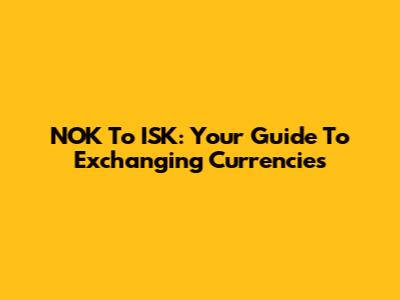 NOK To ISK: Your Guide To Exchanging Currencies
