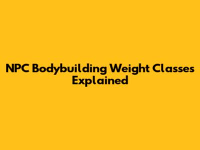 NPC Bodybuilding Weight Classes Explained