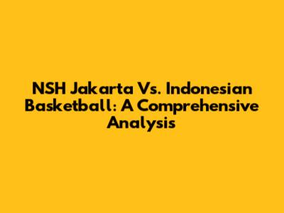 NSH Jakarta Vs. Indonesian Basketball: A Comprehensive Analysis