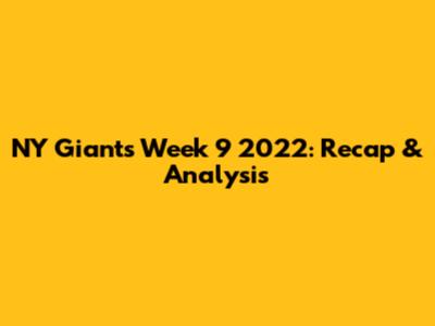 NY Giants Week 9 2022: Recap & Analysis