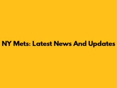 NY Mets: Latest News And Updates