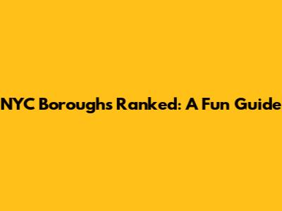NYC Boroughs Ranked: A Fun Guide