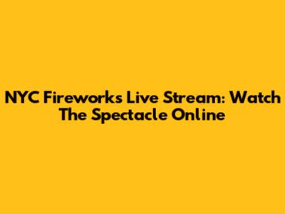 NYC Fireworks Live Stream: Watch The Spectacle Online