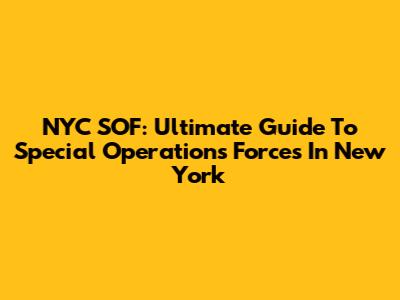 NYC SOF: Ultimate Guide To Special Operations Forces In New York