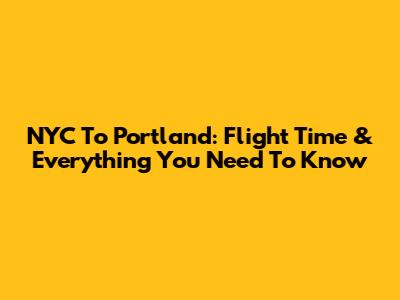 NYC To Portland: Flight Time & Everything You Need To Know