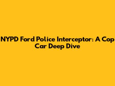 NYPD Ford Police Interceptor: A Cop Car Deep Dive