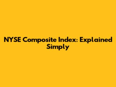 NYSE Composite Index: Explained Simply