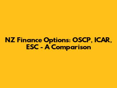 NZ Finance Options: OSCP, ICAR, ESC - A Comparison