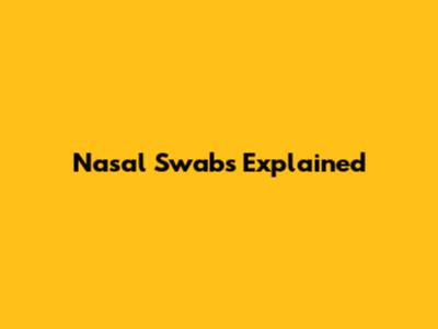 Nasal Swabs Explained