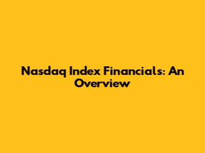Nasdaq Index Financials: An Overview