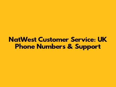 NatWest Customer Service: UK Phone Numbers & Support