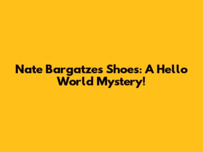 Nate Bargatze's Shoes: A 'Hello World' Mystery!