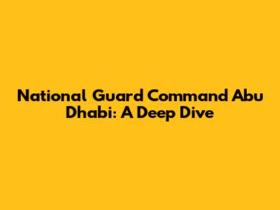 National Guard Command Abu Dhabi: A Deep Dive