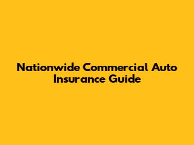 Nationwide Commercial Auto Insurance Guide